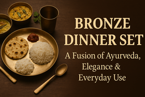 Bronze Dinner Set: A Fusion of Ayurveda, Elegance & Everyday Use