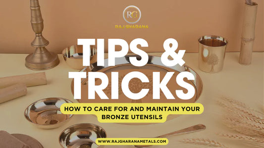 How to Care for and Maintain Your Bronze Utensils: Tips and Tricks - Raj Gharana Metals