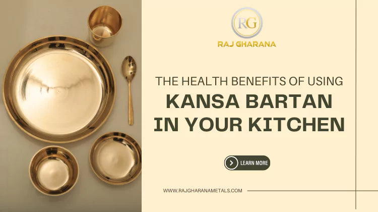 The Health Benefits of Using Kansa Bartan in Your Kitchen - Raj Gharana Metals