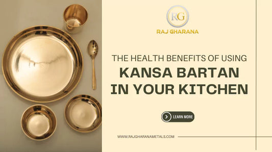 The Health Benefits of Using Kansa Bartan in Your Kitchen - Raj Gharana Metals